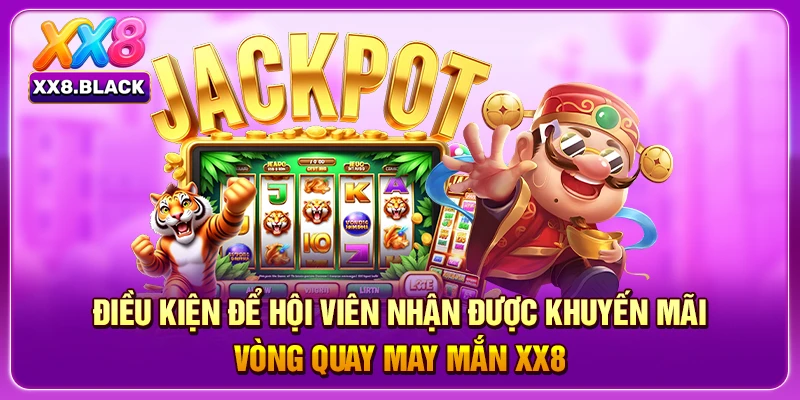 Điều kiện để hội viên nhận được khuyến mãi vòng quay may mắn XX8