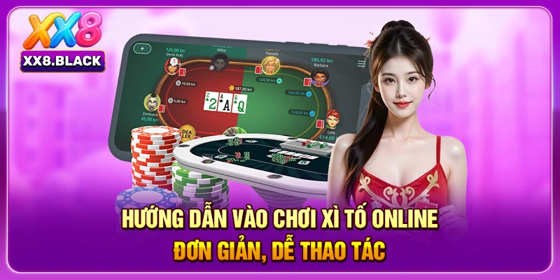 Hướng dẫn vào chơi xì tố online đơn giản, dễ thao tác